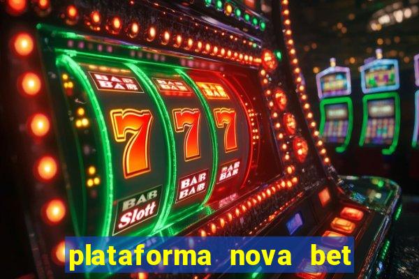 plataforma nova bet com bonus de cadastro